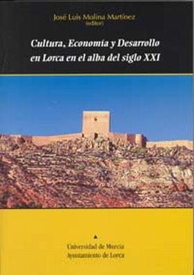 Cultura, Economía y Desarrollo en Lorca en el Alba del Siglo Xxi
