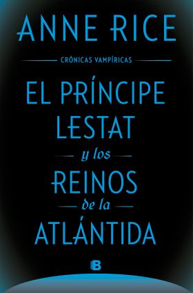 EL PRÍNCIPE LESTAT Y LOS REINOS DE LA ATLÁNTIDA (CRÓNICAS VAMPÍRI