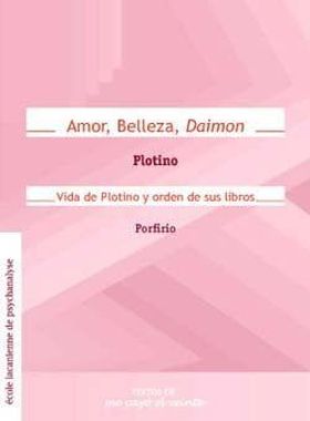 AMOR, BELLEZA, DAIMON / VIDA DE PLOTINO Y ORDEN DE