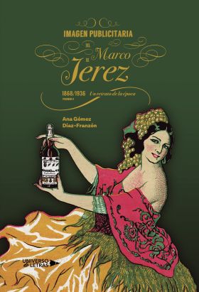 Imagen publicitaria del Marco de Jerez (1868 1936). Un retrato de la época. Volu