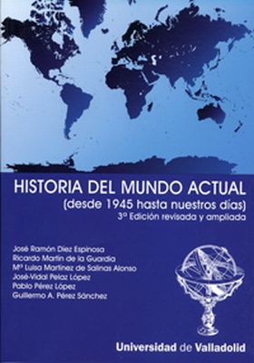 HISTORIA DEL MUNDO ACTUAL (DESDE 1945...) 3ª EDICIÓN REV. Y AMP. 2ª REIMP.