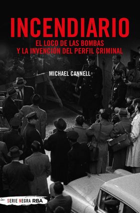 INCENDIARIO. EL LOCO DE LAS BOMBAS Y LA INVENCION DEL PERFIL CRIM