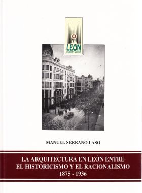 La arquitectura en León entre el historicismo y el racionalismo. 1875-1936