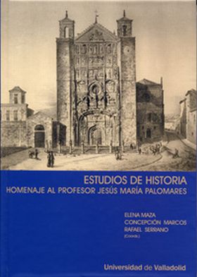 ESTUDIOS DE HISTORIA. HOMENAJE AL PROFESOR JESÚS MARIA PALOMARES