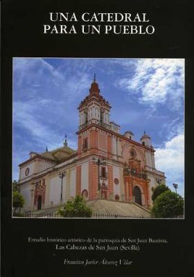 Una catedral para un pueblo. Estudio histórico-artístico de la parroquia de San