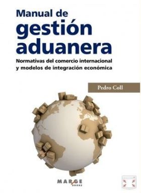 Manual de gestión aduanera. Normativas del comercio internacional y modelos de i