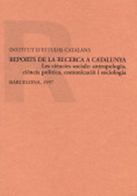 REPORTS DE LA RECERCA A CATALUNYA. LES CIÈNCIES SOCIALS : ANTROPOLOGIA, CIÈNCIA 