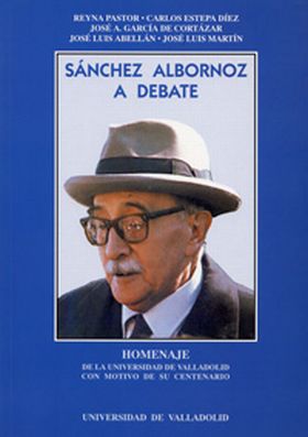 SÁNCHEZ ALBORNOZ A DEBATE. HOMENAJE DE LA UNIVERSIDAD DE VALLADOLID CON MOTIVO D