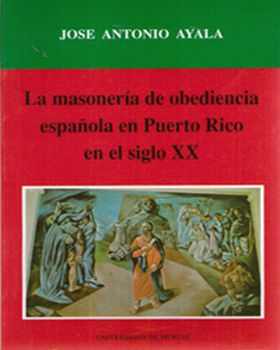 La Masonería de Obediencia Española en Puerto Rico en el Siglo Xx