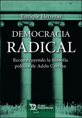 DEMOCRACIA RADICAL. RECONSTRUYENDO LA FILOSOFIA POLITICA DE ADELA CORTINA