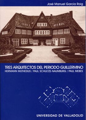 TRES ARQUITECTOS DEL PERIODO GUILLERMINO. HERMANN MUTHESIUS. PAUL SCHULTZE-NAUMB