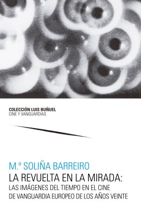 REVUELTA EN LA MIRADA, LAS: LAS IMAGENES DEL TIEMPO EN EL CINE DE VANGUARDIA EUR