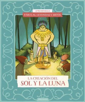 FABULAS, LEYENDAS Y MITOS : LA CREACION DEL SOL Y DE LA LUNA