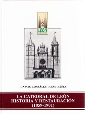 LA CATEDRAL DE LEÓN. HISTORIA Y RESTAURACIÓN. (1859-1901)