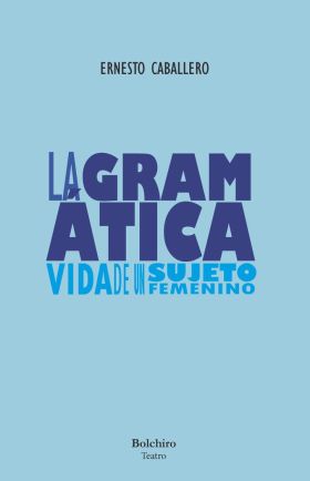 GRAMATICA, LA. VIDA DE UN SUJETO FEMENINO