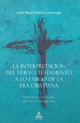 LA INTERPRETACIÓN DEL NUEVO TESTAMENTO A LO LARGO DE LA ERA CRIST
