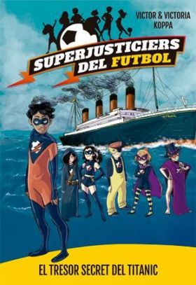 SUPERJUSTICIERS DEL FUTBOL 8. EL TRESOR SECRET DEL TITANIC