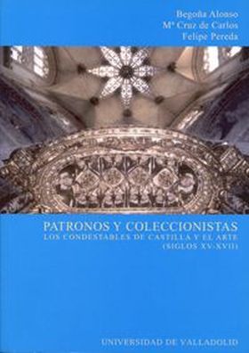 PATRONOS Y COLECCIONISTAS. LOS CONDESTABLES DE CASTILLA Y EL ARTE (SIGLOS XV-XVI