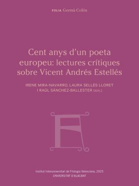 CENT ANYS DUN POETA EUROPEU: LECTURES CRÍTIQUES SOBRE VICENT ANDRÉS ESTELLÉS