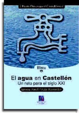 El agua en Castellón. Un reto para el siglo XXI