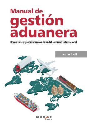 Manual de gestión aduanera. Normativas y procedimientos clave del comercio inter