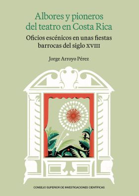 ALBORES Y PIONEROS DEL TEATRO EN COSTA RICA : OFICIOS ESCENICOS EN UNAS FIESTAS