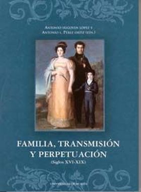 Familia, Transmision y Perpetuacion (Siglos Xvi - Xix)