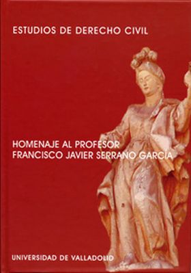 ESTUDIOS DE DERECHO CIVIL. HOMENAJE AL PROFESOR FRANCISCO JAVIER SERRANO GARCÍA