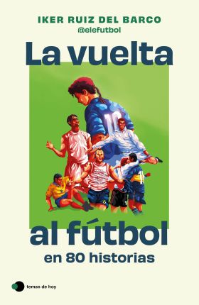 VUELTA AL FUTBOL EN 80 HISTORIAS INCREIBLES, LA