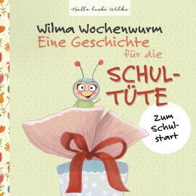 WILMA WOCHENWURM: EINE GESCHICHTE FÜR DIE SCHULTÜTE