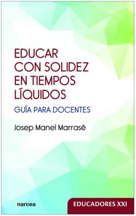 EDUCAR CON SOLIDEZ EN TIEMPOS LIQUIDOS