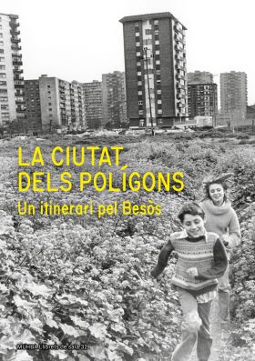 LA CIUTAT DELS POLÍGONS. UN ITINERARI PEL BESÒS