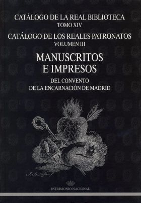 CATÁLOGO DE LA REAL BIBLIOTECA TOMO XIV. CATÁLOGO DE LOS REALES PATRONATOS VOLUM