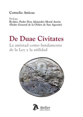 DE DUAE CIVITATES. LA AMISTAD COMO FUNDAMENTO DE LA LEY Y LA UTILIDAD