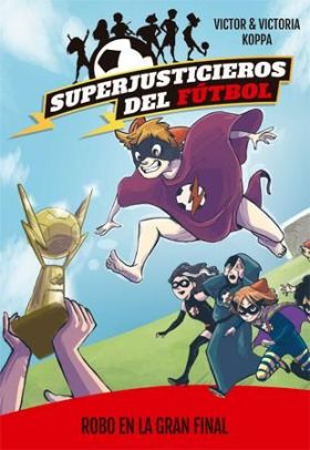 SUPERJUSTICIEROS DEL FUTBOL 6. ROBO EN LA GRAN FINAL