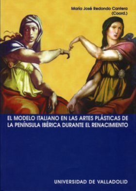 MODELO ITALIANO EN LAS ARTES PLÁSTICAS DE LA PENÍNSULA IBÉRICA DURANTE EL RENACI