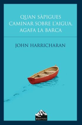 Quan sàpigues caminar sobre l'aigua, agafa la barca