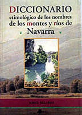 Diccionario etimolãgico de los nombres de los montes y rêos de Navarra