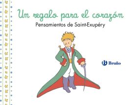 UN REGALO PARA EL CORAZON. PENSAMIENTOS DE ANTOINE DE SAINT-EXUPERY