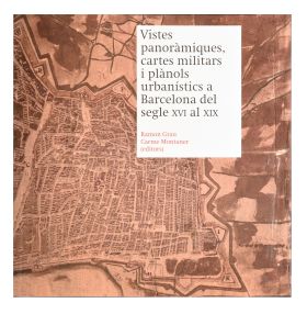 VISTES PANORÀMIQUES, CARTES MILITARS I PLÀNOLS URBANÍSTICS A BARCELONA DEL SEGLE