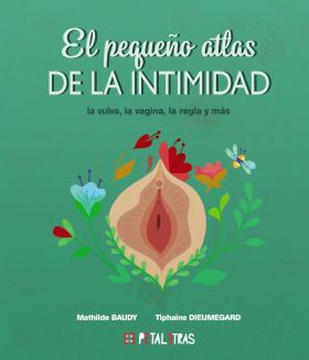 EL PEQUEÑO ATLAS DE LA INTIMIDAD: LA VULVA, LA VAGINA, LA REGLA Y