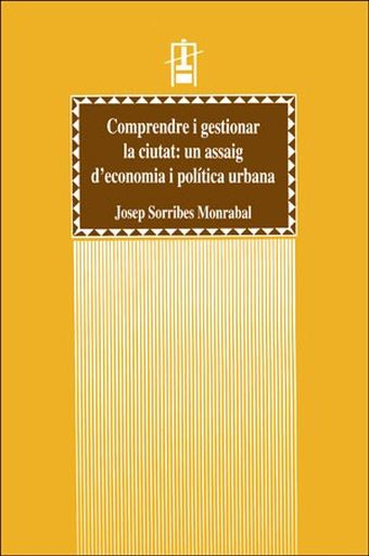 Comprendre i gestionar la ciutat: un assaig d'economia i política urbana