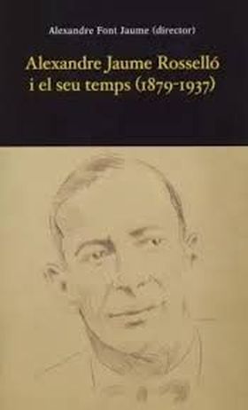 Alexandre Jaume Rosselló i el seu temps (1879-1937)