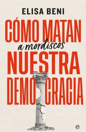 COMO MATAN (A MORDISCOS) NUESTRA DEMOCRACIA