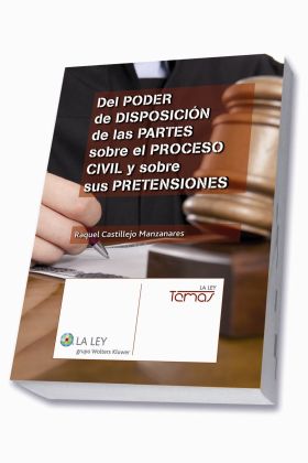 Del poder de disposición de las partes sobre el proceso civil y sobre sus preten