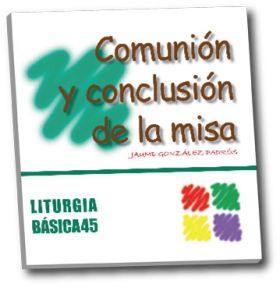 COMUNION Y CONCLUSION DE LA MISA