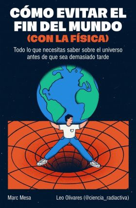 COMO EVITAR EL FIN DEL MUNDO (CON LA FISICA)