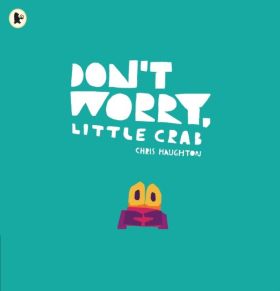 DONT WORRY LITTLE CRAB