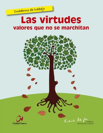 LAS VIRTUDES. VALORES QUE NO SE MARCHITAN. CUADERNO DE TRABAJO