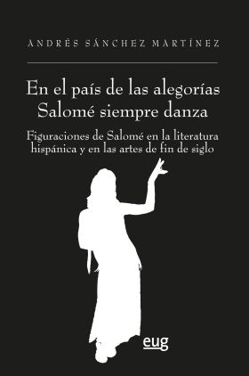 ""EN EL PAÍS DE LAS ALEGORÍAS SALOMÉ SIEMPRE DANZA"": FIGURACIONES DE SALOMÉ EN